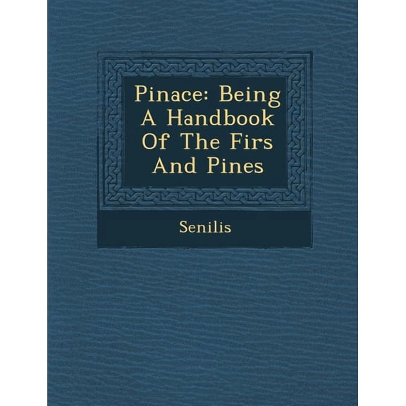 Pinace: Being a Handbook of the Firs and Pines (Paperback)