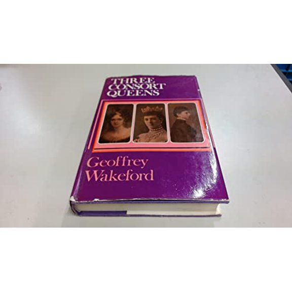 Pre-Owned Three consort queens: Adelaide, Alexandra &amp; Mary, 9780709120179, 0709120176, Hardcover,