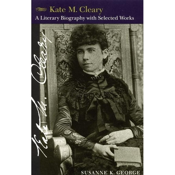 Kate M. Cleary : A Literary Biography with Selected Works (Paperback)