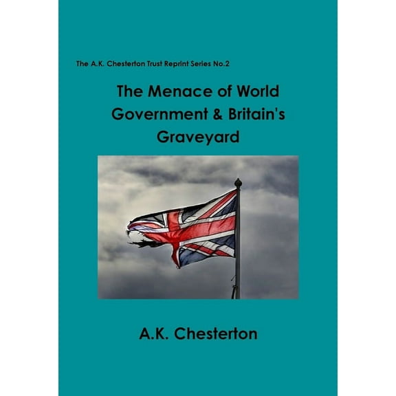 The Menace of World Government & Britain's Graveyard, (Paperback)