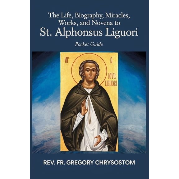 The Life, Biograhpy, Miracles, Works And Novena to St Alphonsus Liguori: Pocket Guide, (Paperback)