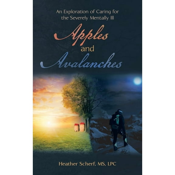 Apples and Avalanches: An Exploration of Caring for the Severely Mentally Ill, (Paperback)