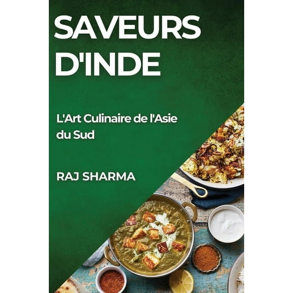 Saveurs d'Inde: L'Art Culinaire de l'Asie du Sud, (Paperback)