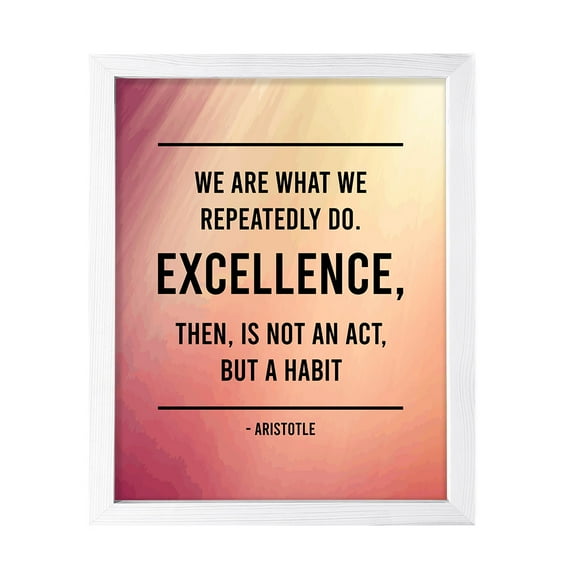 Designs ByLITA We are what we repeatedly do. Excellence, then, is not an act, but a habit - Aristotle, 8 x 10 White FRAMED Print Inspirational Wall Art