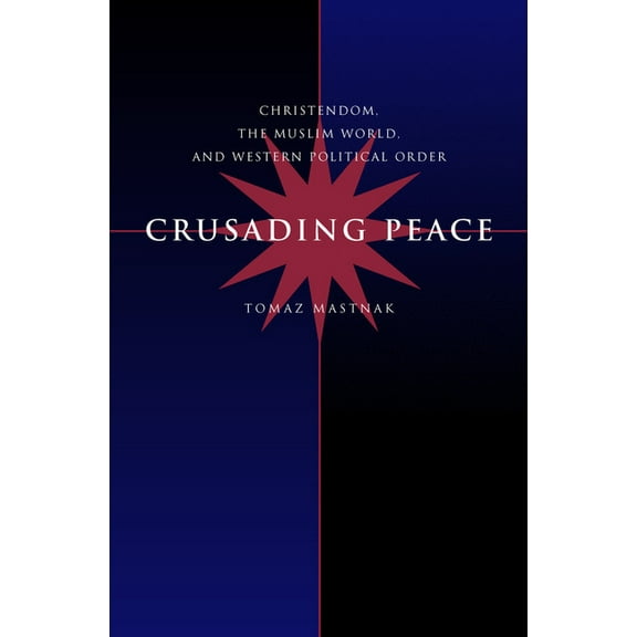 Crusading Peace : Christendom, the Muslim World, and Western Political Order (Edition 1) (Hardcover)