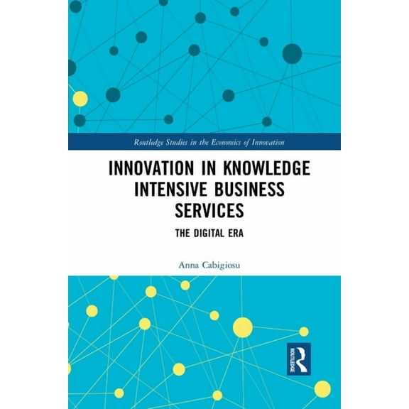 Routledge Studies in the Economics of In Innovation in Knowledge Intensive Business Services: The Digital Era, (Paperback)