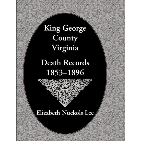 King George County, Virginia Death Records, 1853-1896, (Paperback)