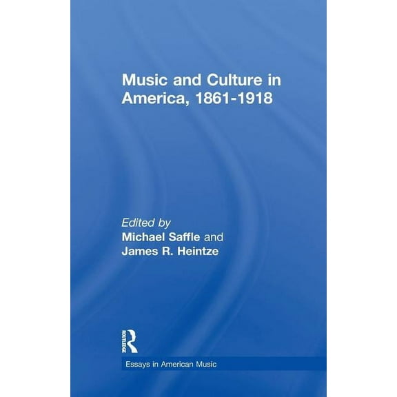 Essays in American Music Music and Culture in America, 1861-1918, Book 02, (Paperback)