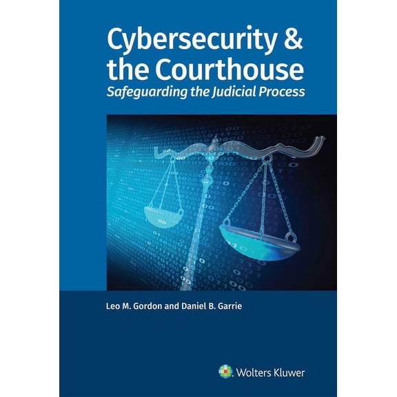 Cybersecurity & the Courthouse: Safeguarding the Judicial Process, (Paperback)