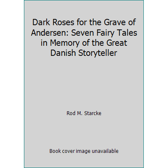 Pre-Owned Dark Roses for the Grave of Andersen: Seven Fairy Tales in Memory of the Great Danish Storyteller (Paperback) 1506142591 9781506142593