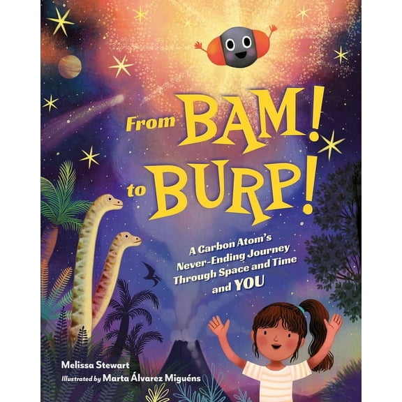 From Bam! to Burp!: A Carbon Atom's Never-Ending Journey Through Space and Time and You, (Hardcover)
