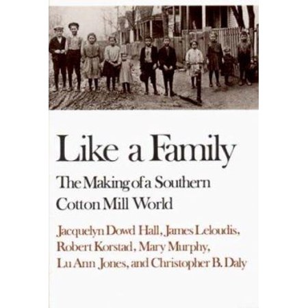 Pre-Owned Like a Family: The Making of a Southern Cotton Mill World (Paperback) 0393306194 9780393306194