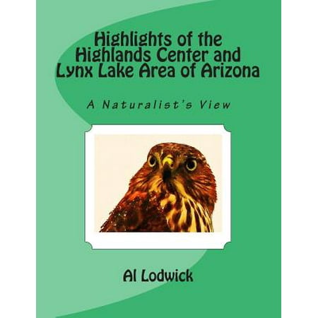 Highlights of the Highlands Center and Lynx Lake Area of Arizona : A Naturalist's (Best Lakes In Arizona)