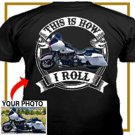Motorcycle Personalized T-shirt, Biker custom photo t-shirt, funny t-shirt gift for bikers Print on the back, this is how I roll motorcycle t-shirt (bk354)