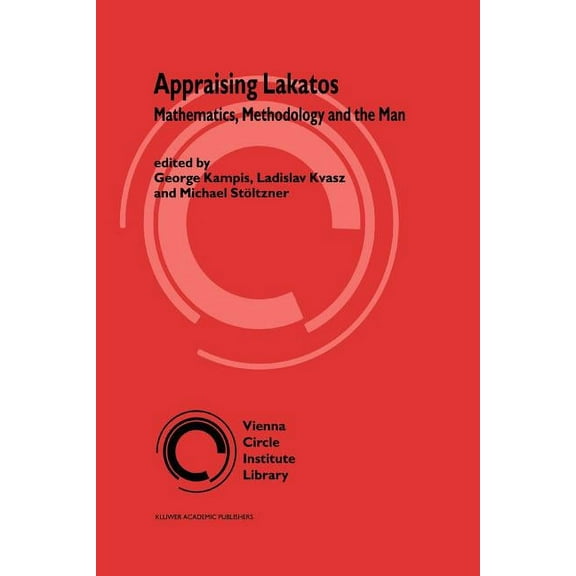 Vienna Circle Institute Library Appraising Lakatos: Mathematics, Methodology, and the Man, Book 1, (Paperback)