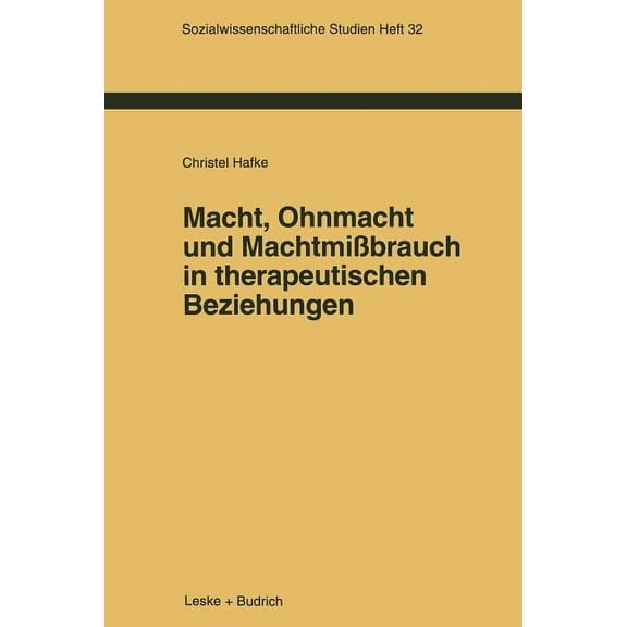 Sozialwissenschaftliche Studien Macht, Ohnmacht Und MachtmiÃbrauch in Therapeutischen Beziehungen, Book 32, (Paperback)