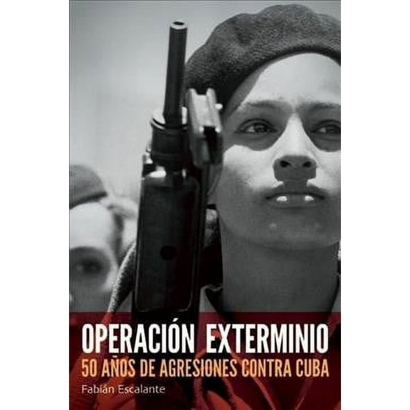 Operaci n Exterminio : 50 a os de agresiones contra Cuba (Paperback)