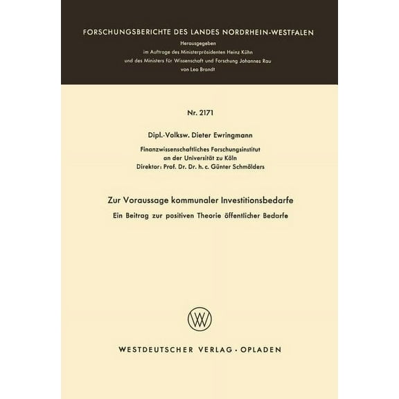 Forschungsberichte Des Landes Nordrhein- Zur Voraussage Kommunaler Investitionsbedarfe: Ein Beitrag Zur Positiven Theorie Öffentlicher Bedarfe, Book 2171, (Paperback)