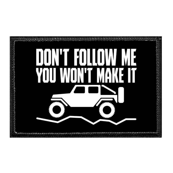 Don't Follow Me You Won't Make It - Removable Patch