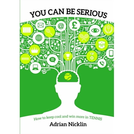 "You Can Be Serious": How to keep cool and win more in tennis... (Paperback)