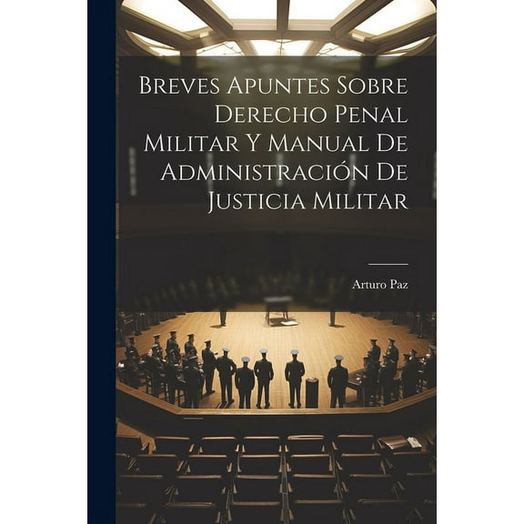 Breves Apuntes Sobre Derecho Penal Militar Y Manual De Administración De Justicia Militar (Paperback)