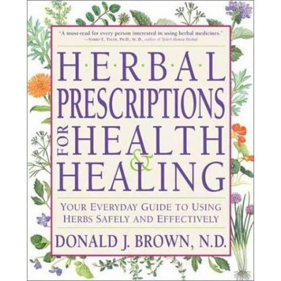 Pre-Owned Herbal Prescriptions for Health and Healing: Your Everyday Guide to Using Herbs Safely and Effectively (Paperback) 0940985586 9780940985582