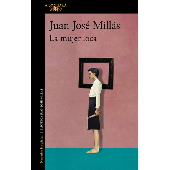 La Mujer Loca / The Insane Woman (Paperback) by Juan José Millás