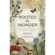 Rooted in Wonder: Nurturing Your Family's Faith Through God's Creation (Paperback)