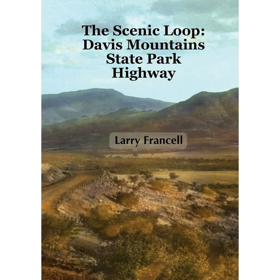 The Scenic Loop: Davis Mountains State Park Highway, (Paperback)