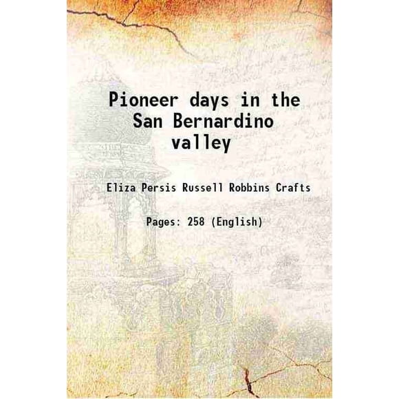 Pioneer days in the San Bernardino valley 1906 [Hardcover]