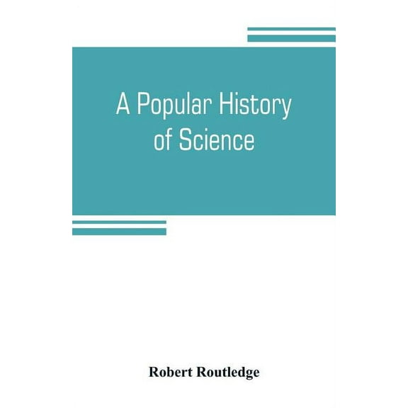 A popular history of science, (Paperback)