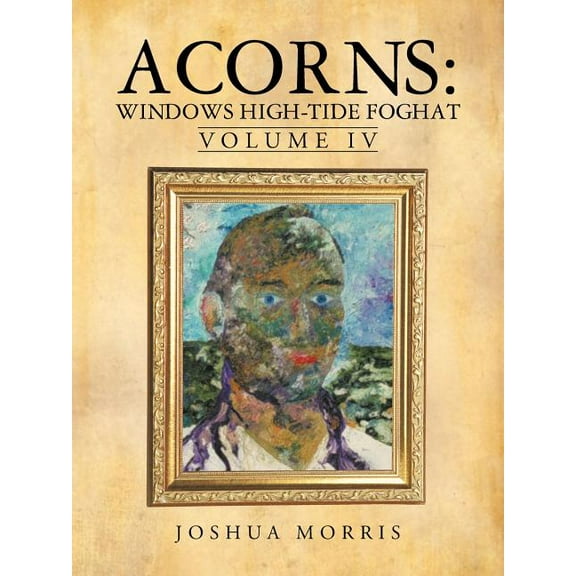 Acorns: Windows High-Tide Foghat: Volume IV, (Paperback)