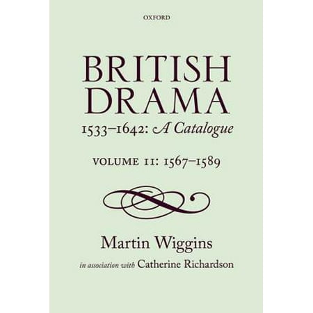 British Drama 1533-1642: A Catalogue : Volume II: