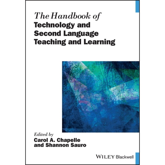 Blackwell Handbooks in Linguistics The Handbook of Technology and Second Language Teaching and Learning, (Paperback)