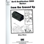 Revit Architecture 2008 Basics: From the Ground Up