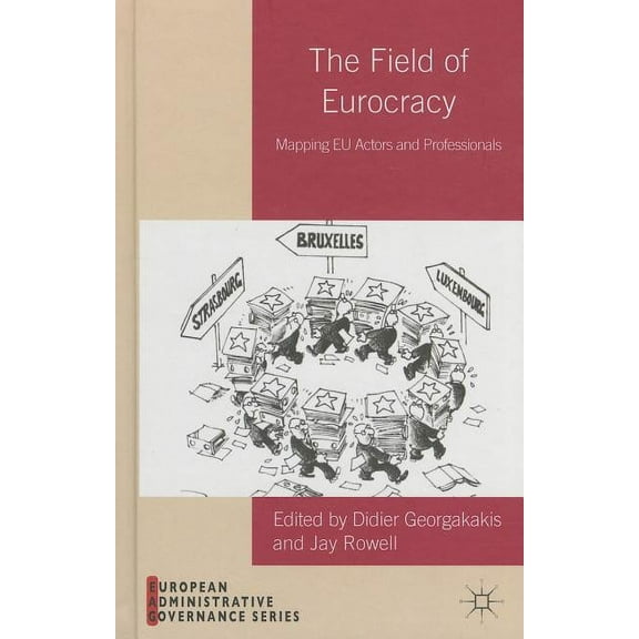 European Administrative Governance The Field of Eurocracy: Mapping EU Actors and Professionals, (Hardcover)