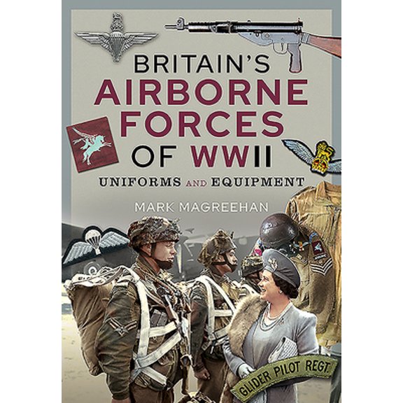Pre-Owned Britain's Airborne Forces of WWII: Uniforms and Equipment (Hardcover) 1526779463 9781526779465