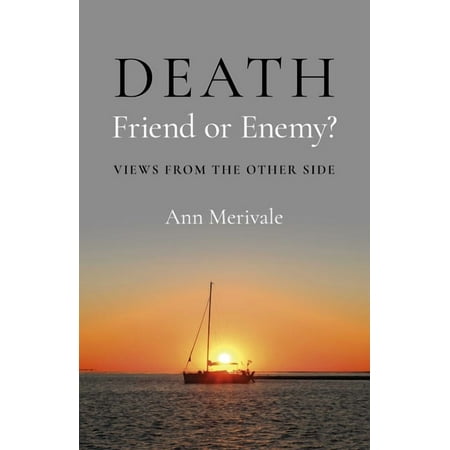 Death: Friend or Enemy?: Views from the Other Side (Paperback)