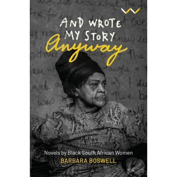 And Wrote My Story Anyway: Black South African Women's Novels as Feminism, (Paperback)