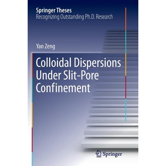 Springer Theses Colloidal Dispersions Under Slit-Pore Confinement, (Paperback)