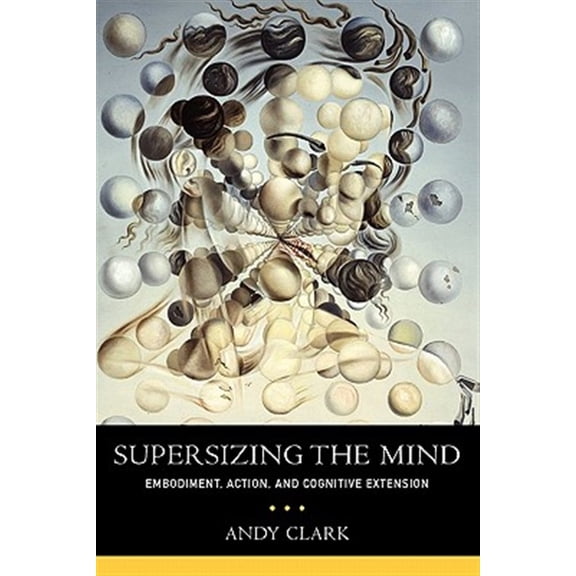 Pre-Owned Supersizing the Mind: Embodiment, Action, and Cognitive Extension (Paperback) 0199773688 9780199773688