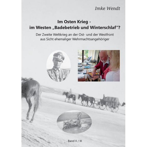 Im Osten Krieg - im Westen "Badebetrieb und Winterschlaf"? Band 2/3: Der Zweite Weltkrieg an der Ost- und der , (Paperback)