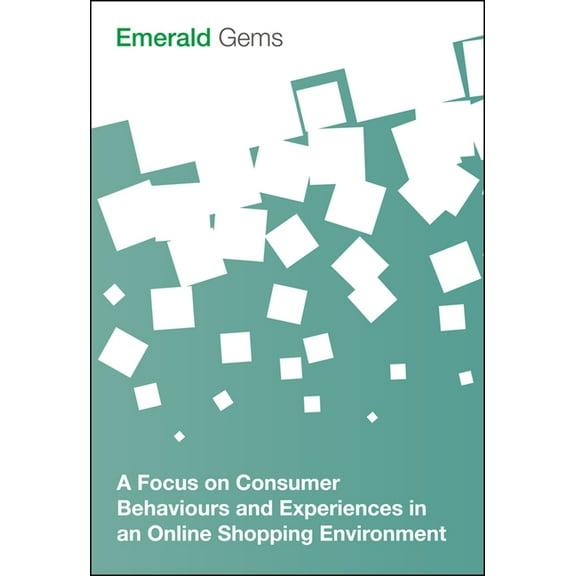 Emerald Gems A Focus on Consumer Behaviours and Experiences in an Online Shopping Environment, (Paperback)