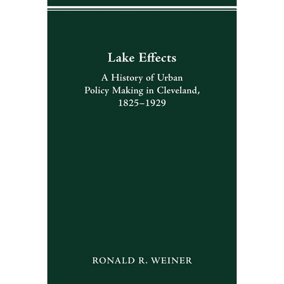 Urban Life & Urban Landscape Lake Effects: History of Urban Policy Making in Clevel, (Paperback)