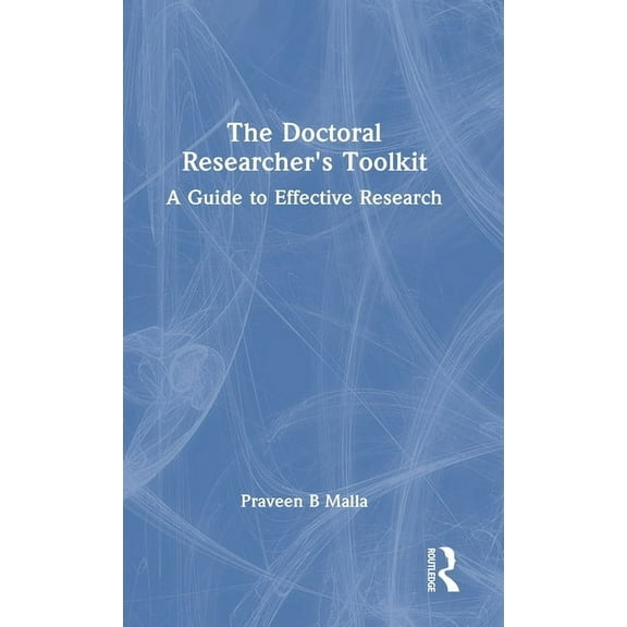 The Doctoral Researcher's Toolkit: A Guide to Effective Research, (Hardcover)
