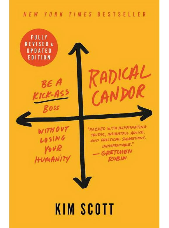 Radical Candor: Fully Revised & Updated Edition : Be a Kick-Ass Boss Without Losing Your Humanity (Hardcover)