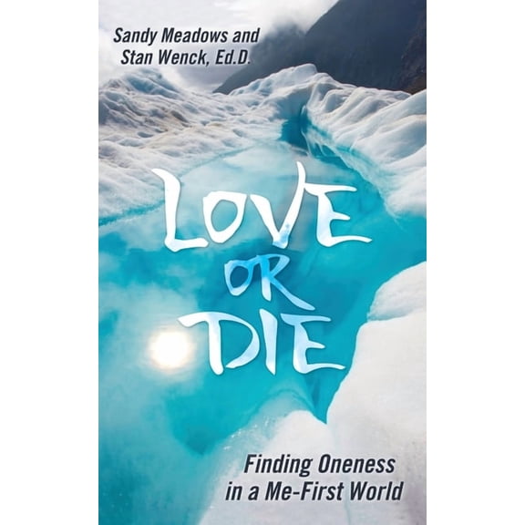 Love or Die: Finding Oneness in a Me-First World (Paperback)