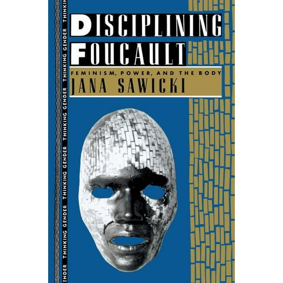 Thinking Gender Disciplining Foucault: Feminism, Power, and the Body, (Hardcover)