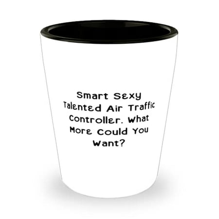 

Fancy Air traffic controller Smart Sexy Talented Air Traffic Controller. What Special Graduation Shot Glass For Coworkers