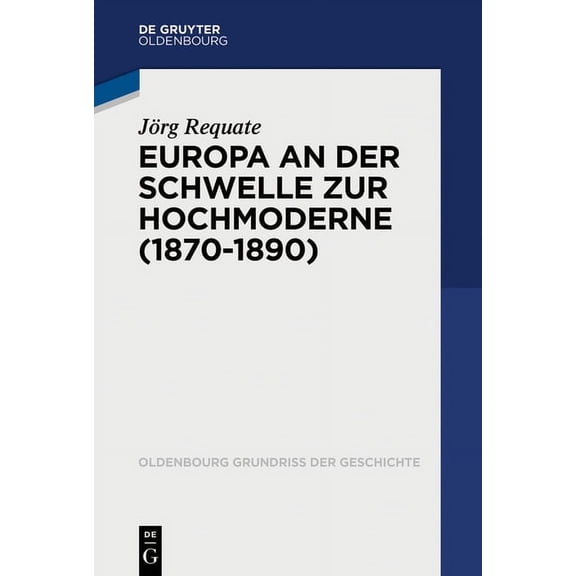 Oldenbourg Grundriss Der Geschichte Europa an Der Schwelle Zur Hochmoderne (1870-1890), Book 52, (Paperback)